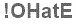 The text to enter in the texbox below is: !OHatE