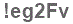 The text to enter in the texbox below is: !eg2Fv