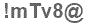 The text to enter in the texbox below is: !mTv8@