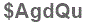 The text to enter in the texbox below is: $AgdQu