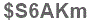 The text to enter in the texbox below is: $S6AKm
