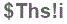 The text to enter in the texbox below is: $Ths!i