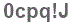 The text to enter in the texbox below is: 0cpq!J