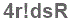 The text to enter in the texbox below is: 4r!dsR