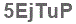 The text to enter in the texbox below is: 5EjTuP