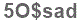 The text to enter in the texbox below is: 5O$sad