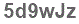 The text to enter in the texbox below is: 5d9wJz
