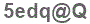 The text to enter in the texbox below is: 5edq@Q