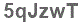 The text to enter in the texbox below is: 5qJzwT