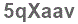 The text to enter in the texbox below is: 5qXaav
