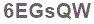 The text to enter in the texbox below is: 6EGsQW