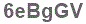 The text to enter in the texbox below is: 6eBgGV