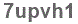 The text to enter in the texbox below is: 7upvh1