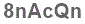 The text to enter in the texbox below is: 8nAcQn