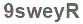 The text to enter in the texbox below is: 9sweyR