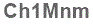The text to enter in the texbox below is: Ch1Mnm