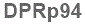 The text to enter in the texbox below is: DPRp94