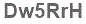 The text to enter in the texbox below is: Dw5RrH
