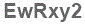 The text to enter in the texbox below is: EwRxy2