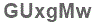 The text to enter in the texbox below is: GUxgMw