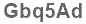 The text to enter in the texbox below is: Gbq5Ad