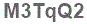 The text to enter in the texbox below is: M3TqQ2