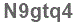 The text to enter in the texbox below is: N9gtq4