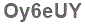 The text to enter in the texbox below is: Oy6eUY