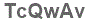 The text to enter in the texbox below is: TcQwAv