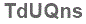 The text to enter in the texbox below is: TdUQns