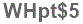 The text to enter in the texbox below is: WHpt$5