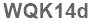The text to enter in the texbox below is: WQK14d