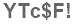 The text to enter in the texbox below is: YTc$F!