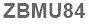 The text to enter in the texbox below is: ZBMU84