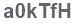 The text to enter in the texbox below is: a0kTfH