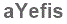 The text to enter in the texbox below is: aYefis