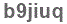 The text to enter in the texbox below is: b9jiuq