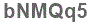 The text to enter in the texbox below is: bNMQq5