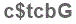 The text to enter in the texbox below is: c$tcbG