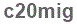 The text to enter in the texbox below is: c20mig