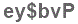 The text to enter in the texbox below is: ey$bvP