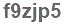 The text to enter in the texbox below is: f9zjp5