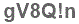 The text to enter in the texbox below is: gV8Q!n
