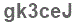 The text to enter in the texbox below is: gk3ceJ