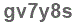 The text to enter in the texbox below is: gv7y8s