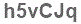 The text to enter in the texbox below is: h5vCJq