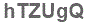 The text to enter in the texbox below is: hTZUgQ