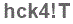 The text to enter in the texbox below is: hck4!T