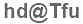 The text to enter in the texbox below is: hd@Tfu