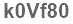The text to enter in the texbox below is: k0Vf80